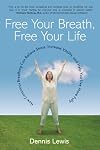 Free Your Breath, Free Your Life: How Conscious Breathing Can Relieve Stress, Increase Vitality, and Help You Live More Fully