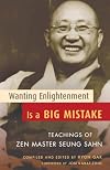 Wanting Enlightenment Is a Big Mistake: Teachings of Zen Master Seung San
