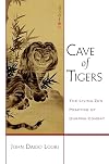Cave of Tigers: The Living Zen Practice of Dharma Combat (Dharma Communications)