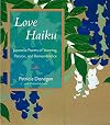 Love Haiku: Japanese Poems of Yearning, Passion, and Remembrance