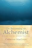 On Becoming an Alchemist: A Guide for the Modern Magician