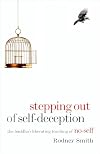 Stepping Out of Self-Deception: The Buddha's Liberating Teaching of No-Self