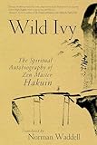 Wild Ivy The Spiritual Autobiography Of Zen Master Hakuin