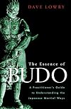The Essence of Budo: A Practitioner's Guide to Understanding the Japanese Martial Ways
