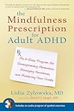 The Mindfulness Prescription For Adult Adhd An 8step Program For Strengthening Attention Managing Emotions And Achieving Your Goals