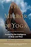 The Mirror Of Yoga Awakening The Intelligence Of Body And Mind