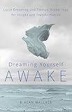 Dreaming Yourself Awake Lucid Dreaming And Tibetan Dream Yoga For Insight And Transformation