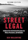 Street Legal: A Guide to Pre-trial Criminal Procedure for Police, Prosecutors, and Defenders (Criminal Justice Section)