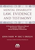 Mental Disability Law Evidence And Testimony A Comprehensive Reference Manual For Lawyers Judges And Mental Disability Professionals