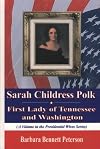 Sarah Childress Polk, First Lady of Tennessee and Washington (Presidential Wives Series)