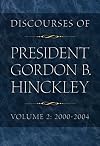 Discourses of President Gordon B. Hinckley, Vol. 2: 2000-2004