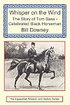 Whisper on the Wind: The Story of Tom Bass - Celebrated Black Horseman