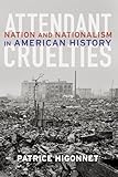 Attendant Cruelties Nation And Nationalism In American History