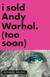 I Sold Andy Warhol (Too Soon)