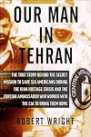 Our Man in Tehran: The True Story Behind the Secret Mission to Save Six Americans during the Iran Hostage Crisis & the Foreign Ambassador Who Worked w/the CIA to Bring Them Home