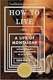How To Live Or A Life Of Montaigne In One Question And Twenty Attempts At An Answer