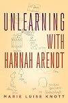 Unlearning with Hannah Arendt