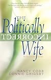 The Politically Incorrect Wife: God's Plan for Marriage Still Works Today