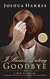 I Kissed Dating Goodbye A New Attitude Toward Relationships And Romance