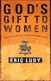 God's Gift to Women: Discovering the Lost Greatness of Masculinity