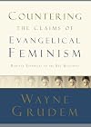 Countering the Claims of Evangelical Feminism: Biblical Responses to the Key Questions