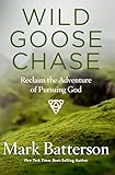 Wild Goose Chase Reclaim The Adventure Of Pursuing God