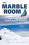The Marble Room: How I Lost God and Found Myself in Africa