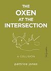 The Oxen at the Intersection: A Collision (or, Bill and Lou Must Die: A Real-Life Murder Mystery from the Green Mountains of Vermont)