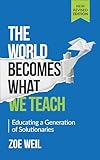 The World Becomes What We Teach Educating A Generation Of Solutionaries