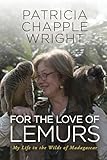 For The Love Of Lemurs My Life In The Wilds Of Madagascar