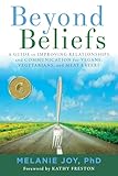 Beyond Beliefs A Guide To Improving Relationships And Communication For Vegans Vegetarians And Meat Eaters