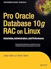 Pro Oracle Database 10g RAC on Linux: Installation, Administration, and Performance