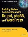 Building Online Communities With Drupal, phpBB, and WordPress