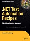 .NET Test Automation Recipes: A Problem-Solution Approach