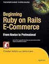 Beginning Ruby on Rails E-Commerce: From Novice to Professional