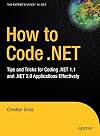 How to Code .NET: Tips and Tricks for Coding .NET 1.1 and .NET 2.0 Applications Effectively
