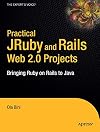 Practical JRuby on Rails Web 2.0 Projects: Bringing Ruby on Rails to Java