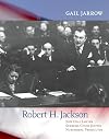 Robert H. Jackson: New Deal Lawyer, Supreme Court Justice, Nuremberg Prosecutor