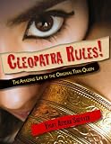 Cleopatra Rules The Amazing Life Of The Original Teen Queen