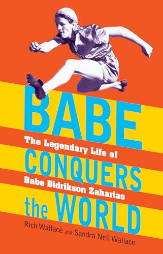 Babe Conquers the World: The Legendary Life of Babe Didrikson Zaharias book cover