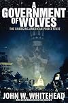 A Government of Wolves: The Emerging American Police State