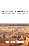 The Culture of Extinction: Toward a Philosophy of Deep Ecology