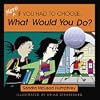 More If You Had to Choose What Would You Do?