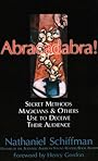 Abracadabra: SECRET METHODS MAGICIANS AND OTHERS USE TO DECEIVE THEIR AUDIENCE - Nathaniel Schiffman