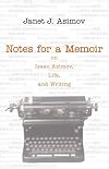 Notes for a Memoir: On Isaac Asimov, Life, And Writing
