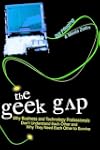 The Geek Gap: Why Business And Technology Professionals Don't Understand Each Other And Why They Need Each Other to Survive