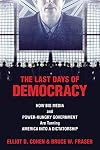 The Last Days of Democracy: How Big Media and Power-hungry Government Are Turning America into a Dictatorship