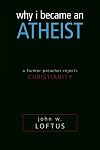 Why I Became an Atheist: A Former Preacher Rejects Christianity