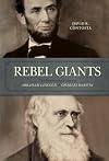 Rebel Giants: The Revolutionary Lives of Abraham Lincoln & Charles Darwin