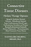 Connective Tissue Diseases Holistic Therapy Optionssjoegrens Syndrome Systemic Sclerosis Scleroderma Systemic Lupus Erythematosus Discoid Lupus Erythematosus Secondary And Primary Raynauds Phenomenon Raynauds Disease Polymyositis Dermatomyositis